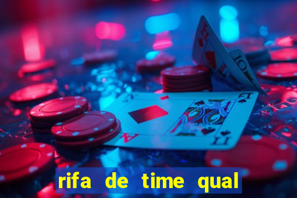 rifa de time qual sai mais